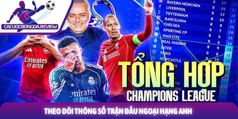 Kèo bóng đá Ngoại Hạng Anh và phương pháp phân tích chuyên sâu 3 Theo dõi thông số trận đấu Ngoại Hạng Anh