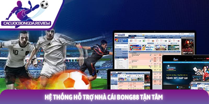 Review nhà cái BONG88 đánh giá chi tiết uy tín năm 2026 3 Hệ thống hỗ trợ nhà cái BONG88 tận tâm